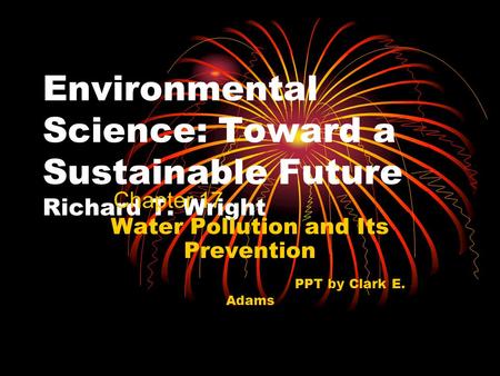 Environmental Science: Toward a Sustainable Future Richard T. Wright