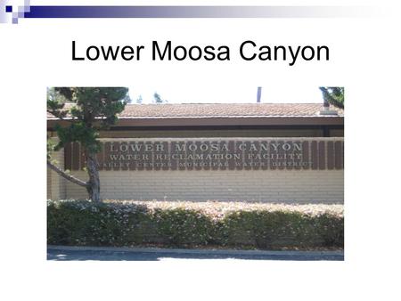 Lower Moosa Canyon. Moosa Energy Savings Kilowatts hours used; 2008 976,000kWh 2009 772,000kWh 2010 630,000kWh 2011 561,000kWh 2012 529,000kWh 2013 360,000kWh(est.)