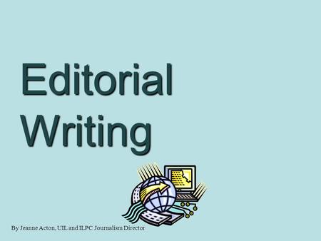 By Jeanne Acton, UIL and ILPC Journalism Director Editorial Writing.