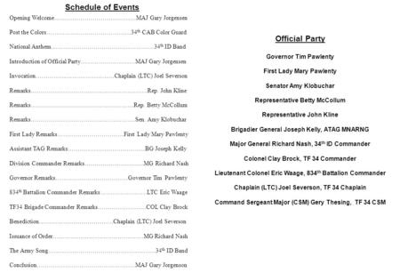 Official Party Governor Tim Pawlenty First Lady Mary Pawlenty Senator Amy Klobuchar Representative Betty McCollum Representative John Kline Brigadier General.