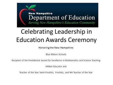 Celebrating Leadership in Education Awards Ceremony Honoring the New Hampshire: Blue Ribbon Schools Recipient of the Presidential Award for Excellence.