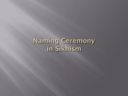  Sikh ceremonies are not rituals or occasions for the display of affluence and ego, but acts of thanks-giving and prayer, suited to the occasion.  There.