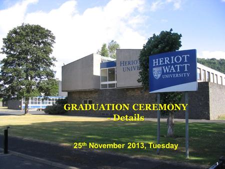 GRADUATION CEREMONY - Details 25 th November 2013, Tuesday 1.