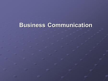 Business Communication. SCOPE Communication Business communication Types of communication Principles of communication Perception Barriers to communication.