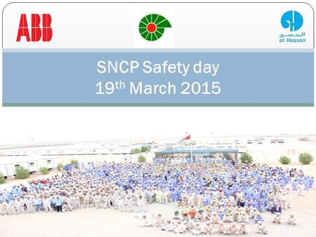 SNCP Safety day 19 th March 2015. SAFETY DAY SNCP 19 MARCH 2015 Safety day for the year 2015 was organized and conducted at SNCP site together by PDO,