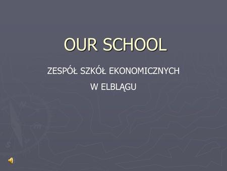 OUR SCHOOL ZESPÓŁ SZKÓŁ EKONOMICZNYCH W ELBLĄGU.