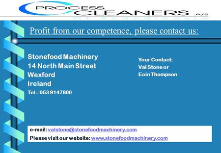 Profit from our competence, please contact us: Stonefood Machinery 14 North Main Street Wexford Ireland Tel.: 053 9147800