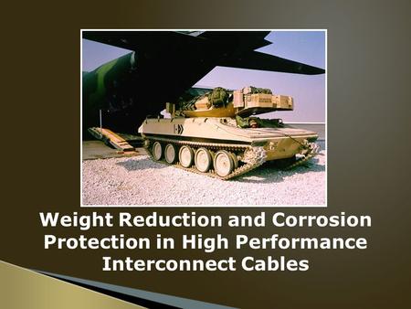 Weight Reduction and Corrosion Protection in High Performance Interconnect Cables.