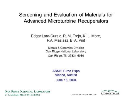 O AK R IDGE N ATIONAL L ABORATORY U. S. D EPARTMENT OF E NERGY Lara-Curzio et al. IGTI-2004. Page 1 of 45 Screening and Evaluation of Materials for Advanced.