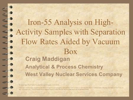 © Copyright, West Valley Nuclear Services Company, LLC (2004) The views expressed by the authors are their own and do not necessarily represent the views.