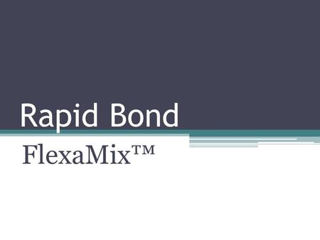 Rapid Bond FlexaMix™. What Is FlexaMix™? A paradigm shift in starch mixing modules.