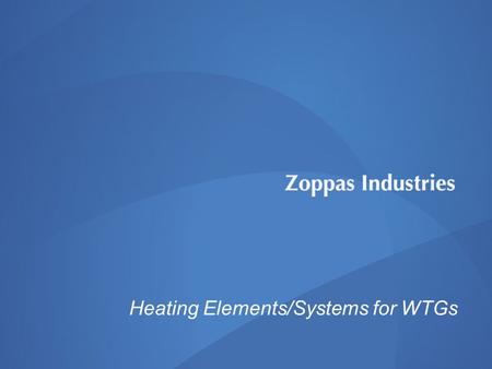 Source 1 Heating Elements/Systems for WTGs. Source 2 Wind Power Technology Overview on WTG’s heaters.