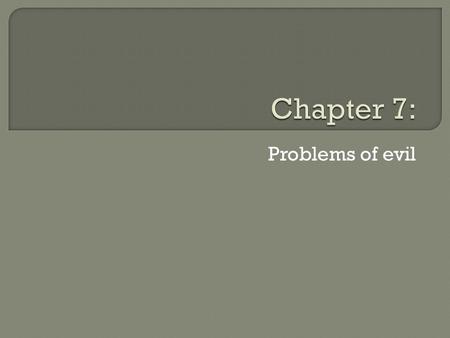 Problems of evil.  Natural and moral  Moral evil: evil which results from a moral agent misusing his or her freewill such that the agent is blameworthy.