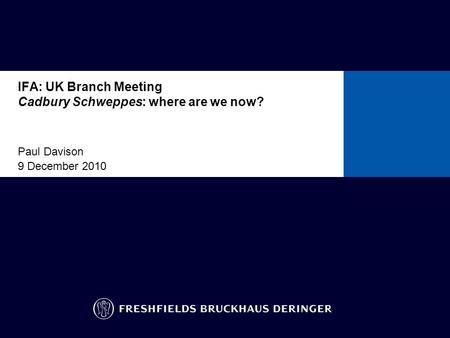 IFA: UK Branch Meeting Cadbury Schweppes: where are we now? Paul Davison 9 December 2010 To insert other ready-formatted pages: go to the insert menu/slides.