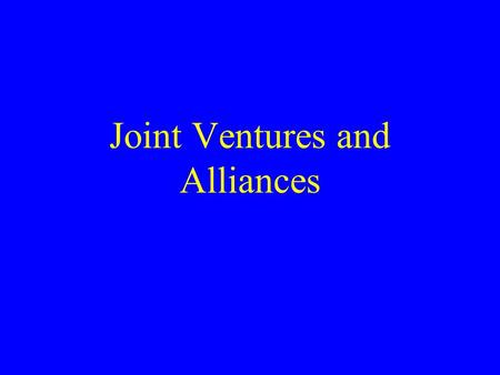 Joint Ventures and Alliances. Mode of entry greenfield Greenfield EJV acquisition Greenfield WOS Full acquisition ownership shared full Partial acquisition.