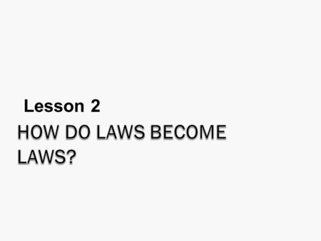 Lesson 2 How do laws become Laws?.