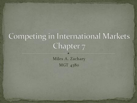 Miles A. Zachary MGT 4380. The rise of international business has followed globalization and the development of BRIC economies Good or Bad? Good Access.