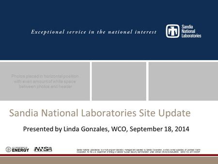 Photos placed in horizontal position with even amount of white space between photos and header Sandia National Laboratories is a multi-program laboratory.