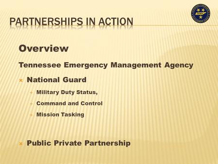 Overview Tennessee Emergency Management Agency  National Guard  Military Duty Status,  Command and Control  Mission Tasking  Public Private Partnership.