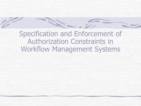 Specification and Enforcement of Authorization Constraints in Workflow Management Systems.