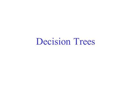 Decision Trees.