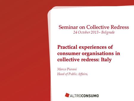 Practical experiences of consumer organisations in collective redress: Italy Practical experiences of consumer organisations in collective redress: Italy.