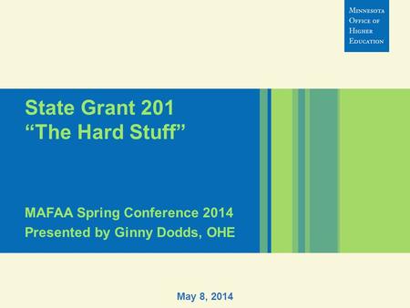 State Grant 201 “The Hard Stuff” MAFAA Spring Conference 2014 Presented by Ginny Dodds, OHE May 8, 2014.