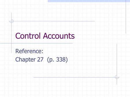 Control Accounts Reference: Chapter 27 (p. 338). AFunctions of Control A/C Locate errors; Provide a summary of the total of debtors and creditors; Cross-check.