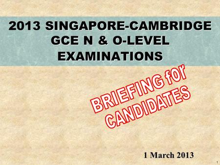 1 SINGAPORE-CAMBRIDGE GCE N & O-LEVEL EXAMINATIONS 2013 SINGAPORE-CAMBRIDGE GCE N & O-LEVEL EXAMINATIONS 1 March 2013.