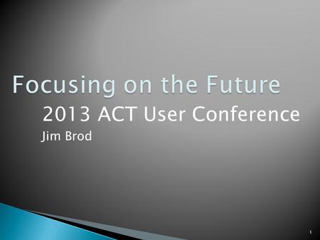 2013 ACT User Conference Jim Brod 1.  Legislative Changes  Payment Processing Interface  SIT Portal  Frozen Accounts  Refunds & Agents  New Reports.