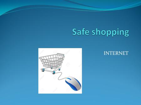 INTERNET. Internet Nowadays internet dominates our everyday life to the extent that customers opt to order more and more products online instead of visiting.