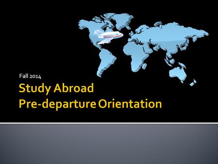 Fall 2014.  Alanna Taylor, Study Abroad Coordinator phone: 210-805-5709   Dr. Javier Lozano, Director.