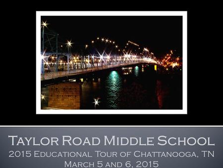 Taylor Road Middle School 2015 Educational Tour of Chattanooga, TN March 5 and 6, 2015.