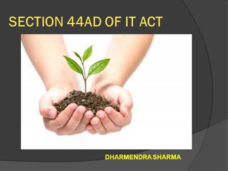 SECTION 44AD OF IT ACT DHARMENDRA SHARMA.