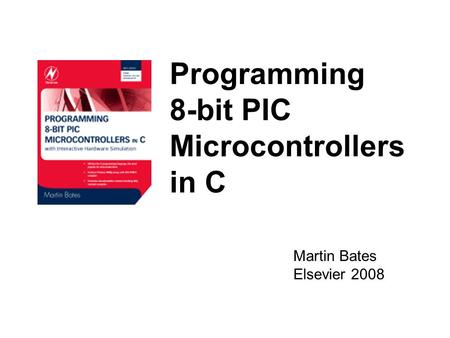 Martin Bates Elsevier 2008 Programming 8-bit PIC Microcontrollers in C.