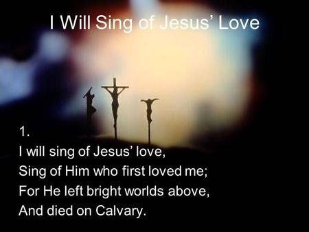 I Will Sing of Jesus’ Love