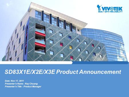 Date: Nov 17, 2011 Presenter’s Name : Ray Chuang Presenter’s Title : Product Manager SD83X1E/X2E/X3E Product Announcement.