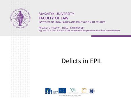 Delicts in EPIL. Structure of the seminar Jurisdiction in matters relating to tort, delict or quasi-delict (Regulation Brussels I) Applicable law (Regulation.