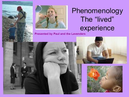 Phenomenology The “lived” experience