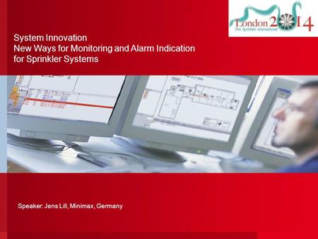 1 © Minimax 2009 System Innovation New Ways for Monitoring and Alarm Indication for Sprinkler Systems Speaker: Jens Lill, Minimax, Germany.