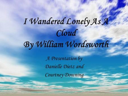 I Wandered Lonely As A Cloud By William Wordsworth