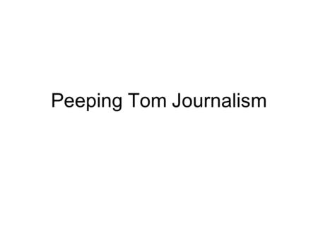 Peeping Tom Journalism