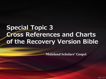 Special Topic 3 Cross References and Charts of the Recovery Version Bible Mainland Scholars’ Gospel.