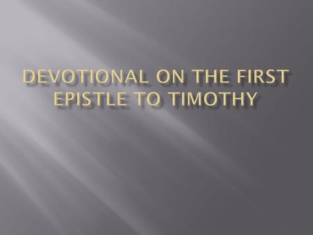  Paul the experienced and aged apostle writes to the young bishop who is facing a heavy burden of responsibility in the church of Ephesus.  In addition.