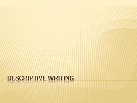  A writing style that portrays people, places, things, moments, and theories with enough VIVID detail to help the reader create a mental picture of what.