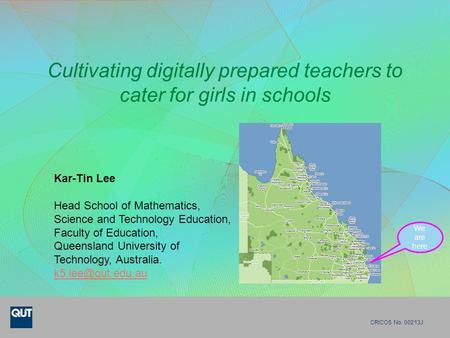 Cultivating digitally prepared teachers to cater for girls in schools CRICOS No. 00213J Kar-Tin Lee Head School of Mathematics, Science and Technology.