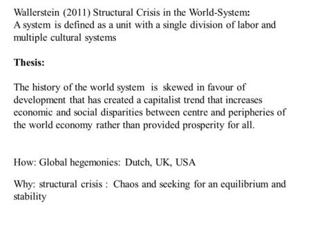 Wallerstein (2011) Structural Crisis in the World-System: A system is defined as a unit with a single division of labor and multiple cultural systems Thesis: