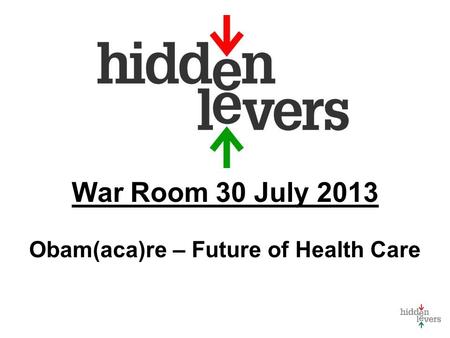 War Room 30 July 2013 Obam(aca)re – Future of Health Care.