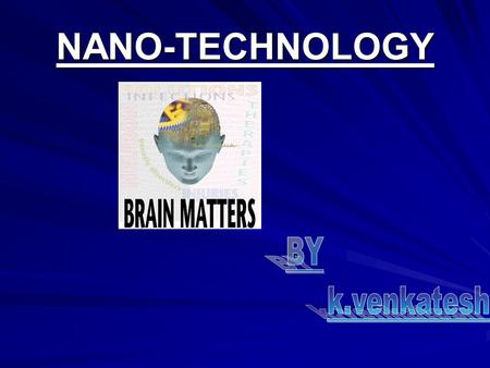 NANO-TECHNOLOGY ? ? ? ? ? ? ? ? ? ? ? ? ? ? ? ? ? ? ? ? ? ? ? ? ? ? ? ? The Answer: Nanotechnology makes it Possible!!