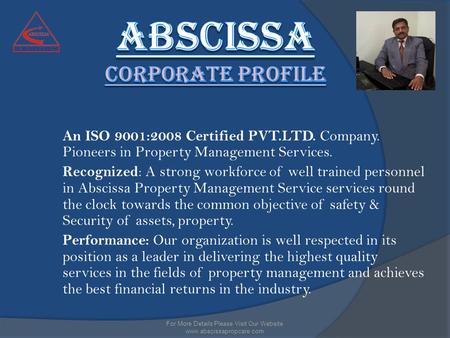 An ISO 9001:2008 Certified PVT.LTD. Company. Pioneers in Property Management Services. Recognized : A strong workforce of well trained personnel in Abscissa.